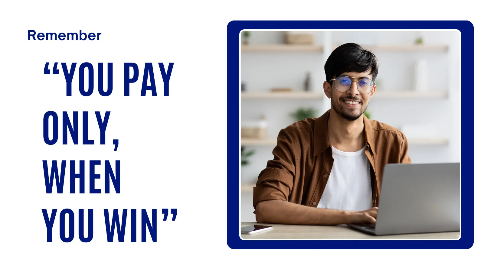 You pay only when you when