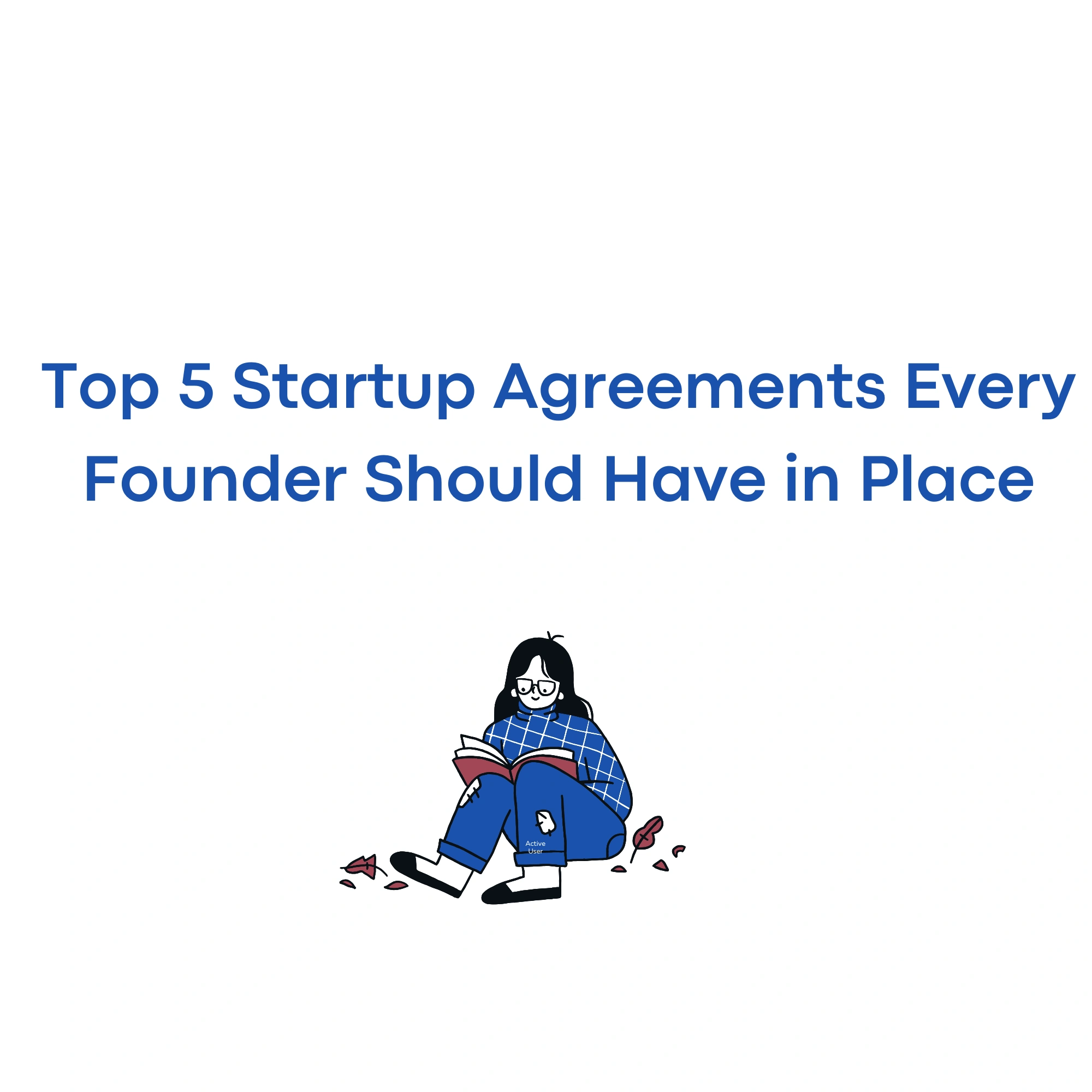 Top 5 Startup Agreements Every Founder Should Have in Place